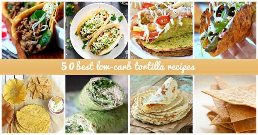 50 Amazing Low Carb Tortilla Recipes You Must Try Today